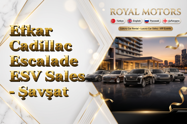 Efkar Cadillac Escalade ESV Sales - Şavşat