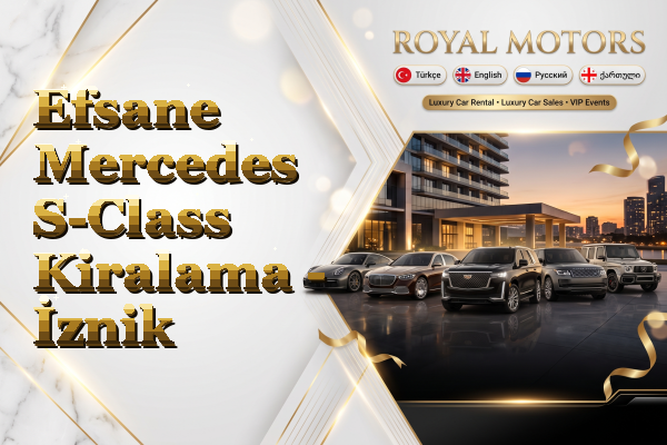 Efsane Mercedes S-Class Kiralama - İznik