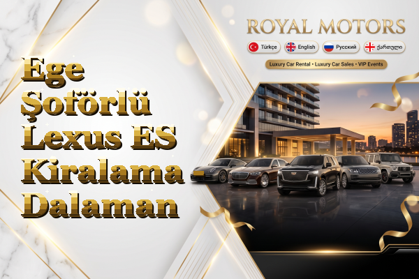 Ege Şoförlü Lexus ES Kiralama - Dalaman