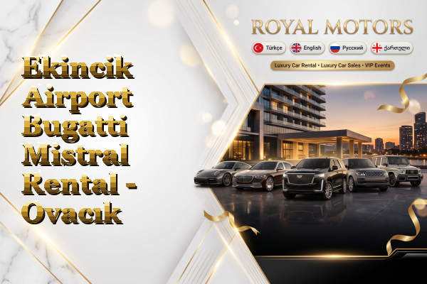Ekincik Airport Bugatti Mistral Rental - Ovacık