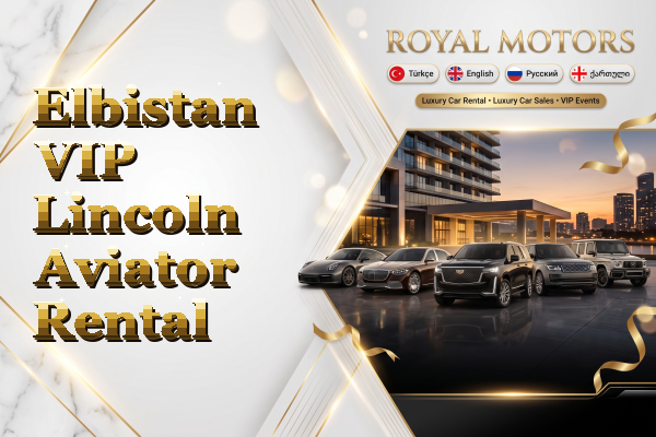 Elbistan VIP Lincoln Aviator Rental
