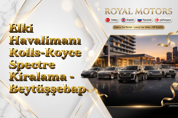 Elki Havalimanı Rolls-Royce Spectre Kiralama - Beytüşşebap