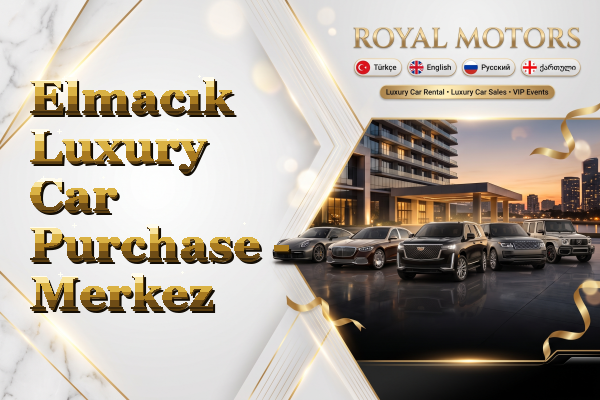 Elmacık Luxury Car Purchase - Merkez