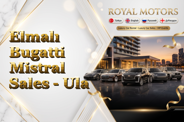 Elmalı Bugatti Mistral Sales - Ula