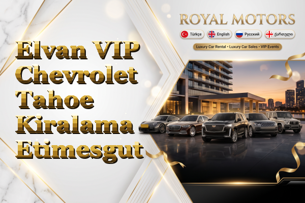 Elvan VIP Chevrolet Tahoe Kiralama - Etimesgut