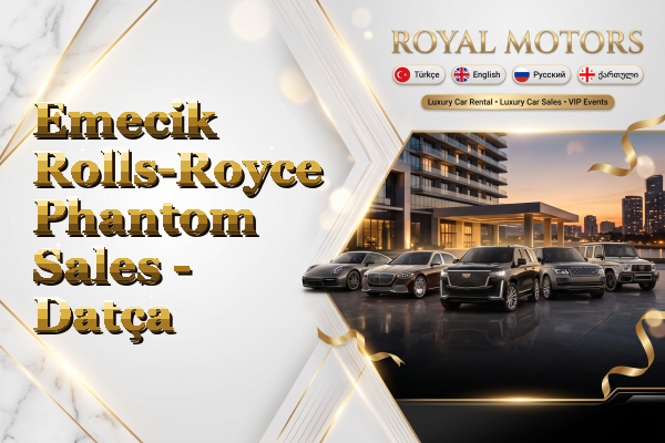 Emecik Rolls-Royce Phantom Sales - Datça