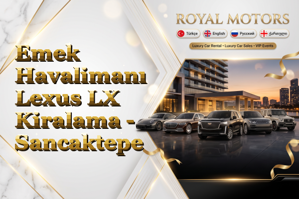 Emek Havalimanı Lexus LX Kiralama - Sancaktepe