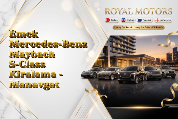 Emek Mercedes-Benz Maybach S-Class Kiralama - Manavgat