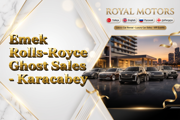 Emek Rolls-Royce Ghost Sales - Karacabey