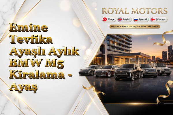 Emine Tevfika Ayaşlı Aylık BMW M5 Kiralama - Ayaş
