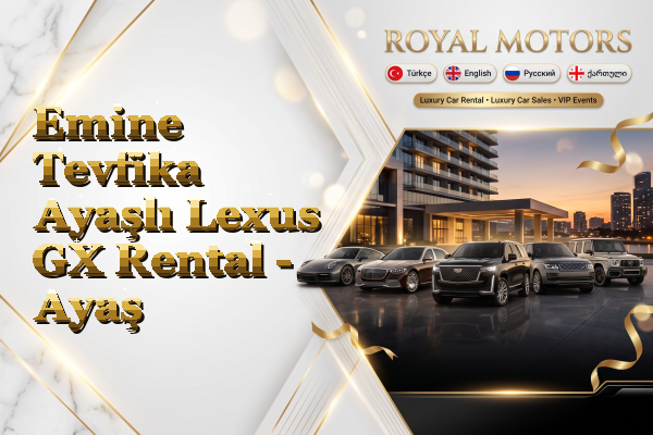 Emine Tevfika Ayaşlı Lexus GX Rental - Ayaş