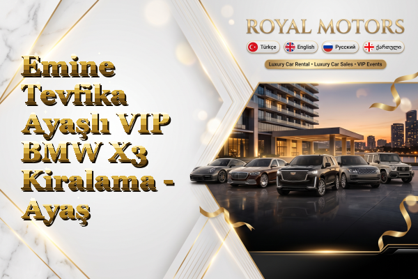 Emine Tevfika Ayaşlı VIP BMW X3 Kiralama - Ayaş