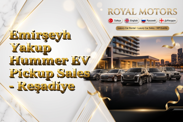 Emirşeyh Yakup Hummer EV Pickup Sales - Reşadiye
