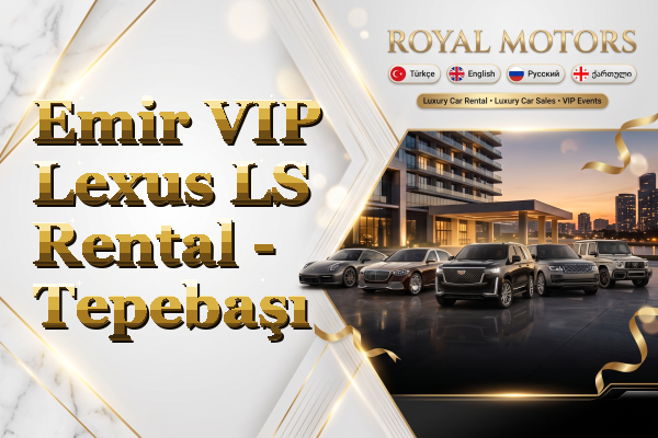 Emir VIP Lexus LS Rental - Tepebaşı