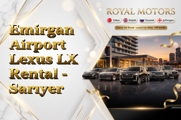 Emirgan Airport Lexus LX Rental - Sarıyer