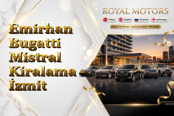 Emirhan Bugatti Mistral Kiralama - İzmit