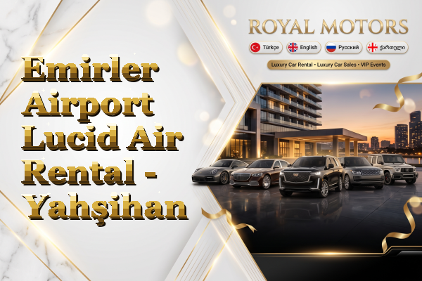 Emirler Airport Lucid Air Rental - Yahşihan