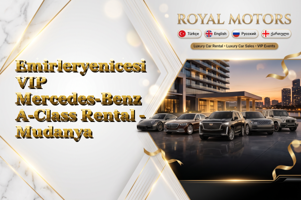Emirleryenicesi VIP Mercedes-Benz A-Class Rental - Mudanya