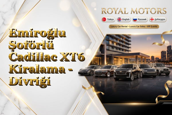 Emiroğlu Şoförlü Cadillac XT6 Kiralama - Divriği