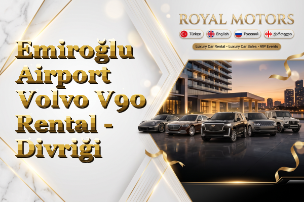 Emiroğlu Airport Volvo V90 Rental - Divriği
