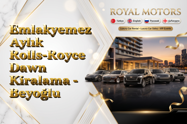 Emlakyemez Aylık Rolls-Royce Dawn Kiralama - Beyoğlu