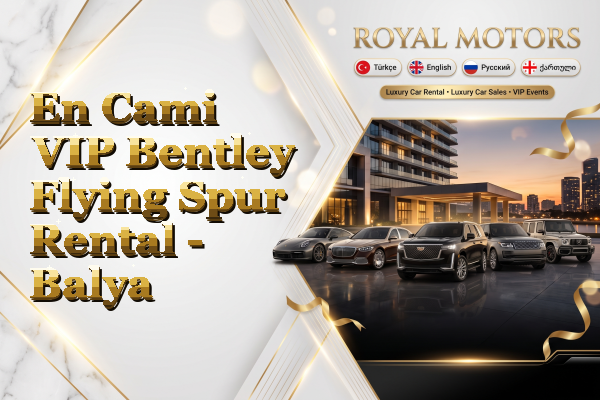 En Cami VIP Bentley Flying Spur Rental - Balya