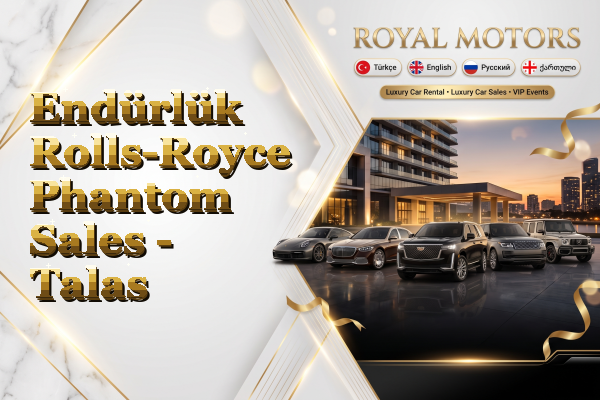Endürlük Rolls-Royce Phantom Sales - Talas