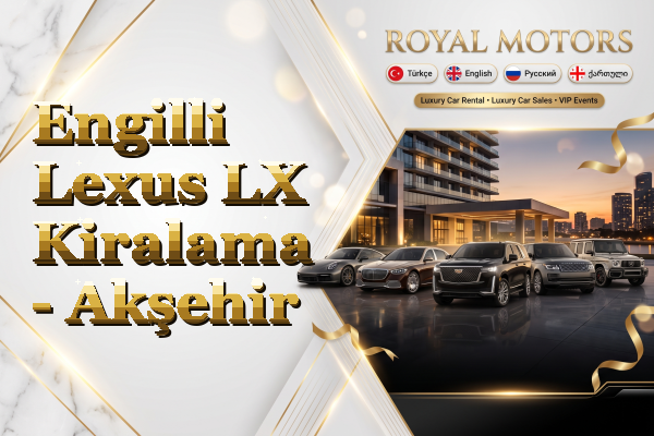 Engilli Lexus LX Kiralama - Akşehir