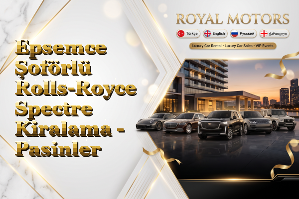 Epsemce Şoförlü Rolls-Royce Spectre Kiralama - Pasinler