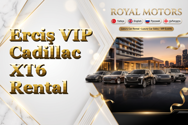 Erciş VIP Cadillac XT6 Rental