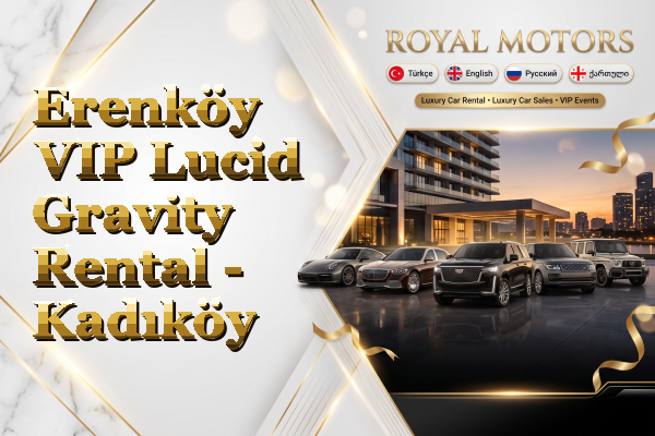 Erenköy VIP Lucid Gravity Rental - Kadıköy