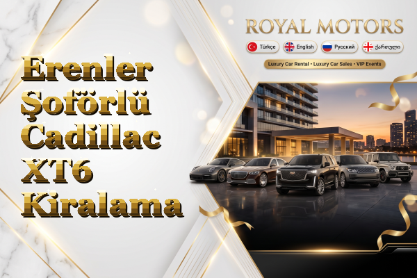 Erenler Şoförlü Cadillac XT6 Kiralama