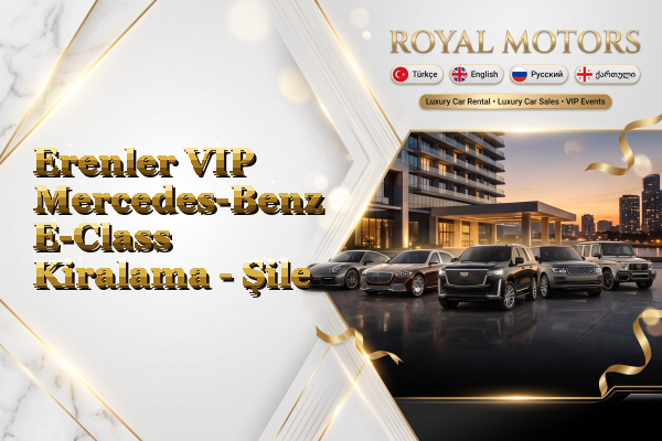 Erenler VIP Mercedes-Benz E-Class Kiralama - Şile