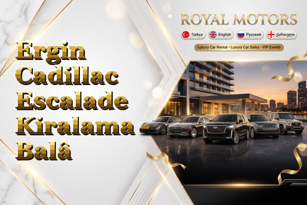 Ergin Cadillac Escalade Kiralama - Balâ