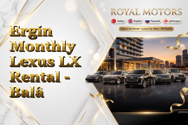 Ergin Monthly Lexus LX Rental - Balâ