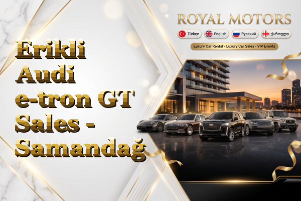 Erikli Audi e-tron GT Sales - Samandağ