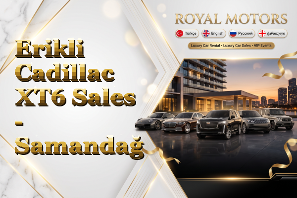 Erikli Cadillac XT6 Sales - Samandağ