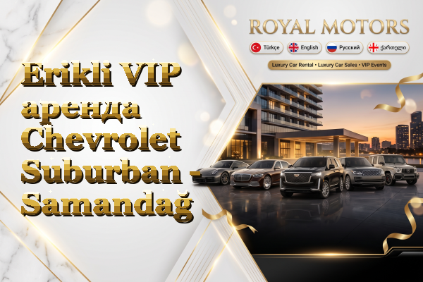 Erikli VIP аренда Chevrolet Suburban - Samandağ