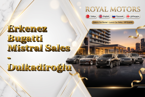 Erkenez Bugatti Mistral Sales - Dulkadiroğlu