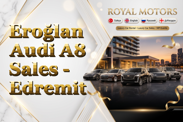 Eroğlan Audi A8 Sales - Edremit