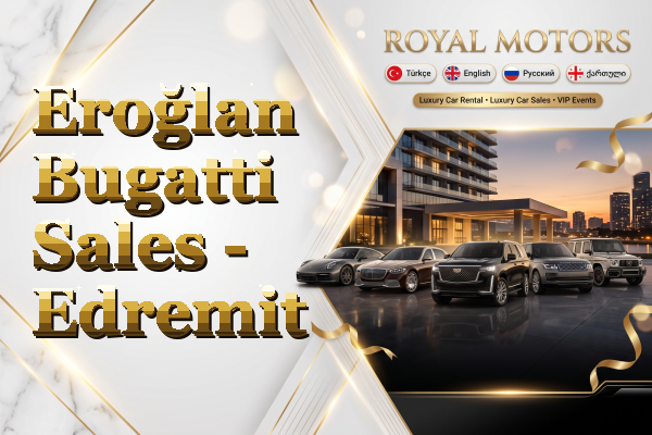 Eroğlan Bugatti Sales - Edremit