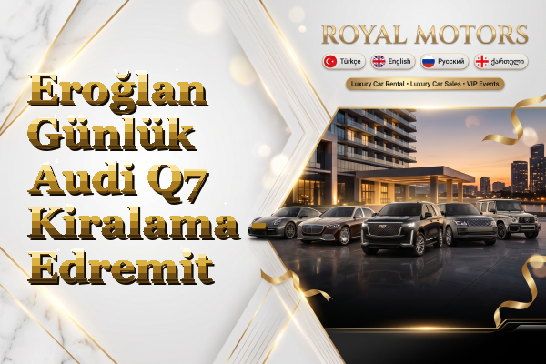 Eroğlan Günlük Audi Q7 Kiralama - Edremit