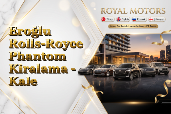 Eroğlu Rolls-Royce Phantom Kiralama - Kale