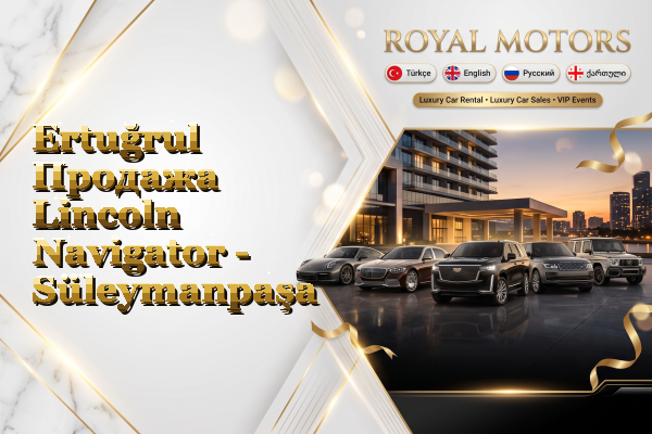 Ertuğrul Продажа Lincoln Navigator - Süleymanpaşa