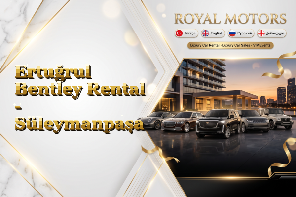 Ertuğrul Bentley Rental - Süleymanpaşa