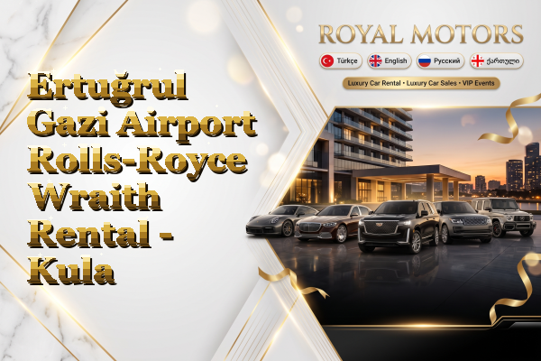 Ertuğrul Gazi Airport Rolls-Royce Wraith Rental - Kula