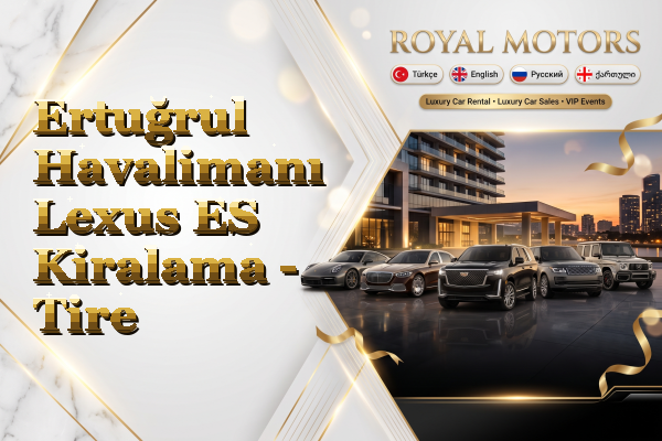 Ertuğrul Havalimanı Lexus ES Kiralama - Tire