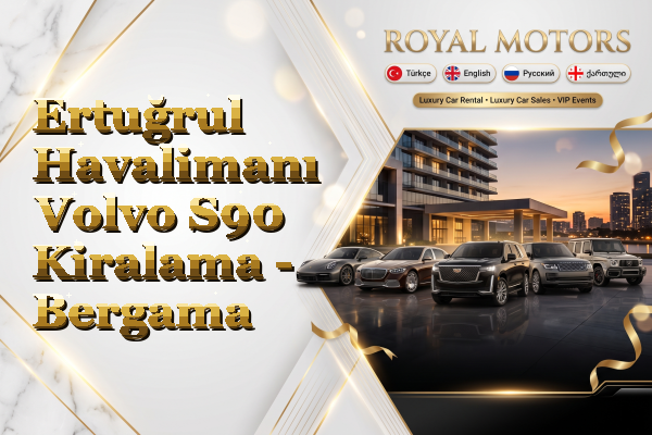 Ertuğrul Havalimanı Volvo S90 Kiralama - Bergama