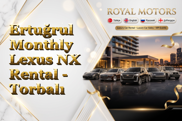 Ertuğrul Monthly Lexus NX Rental - Torbalı