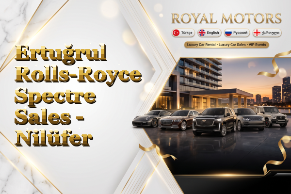 Ertuğrul Rolls-Royce Spectre Sales - Nilüfer